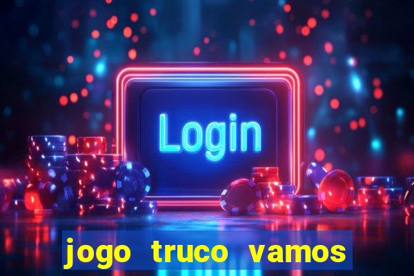 jogo truco vamos paga mesmo